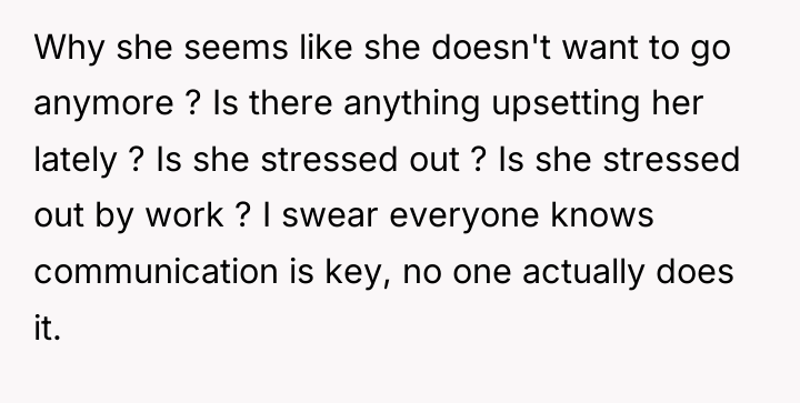 Why she seems like she doesn't want to go anymore...