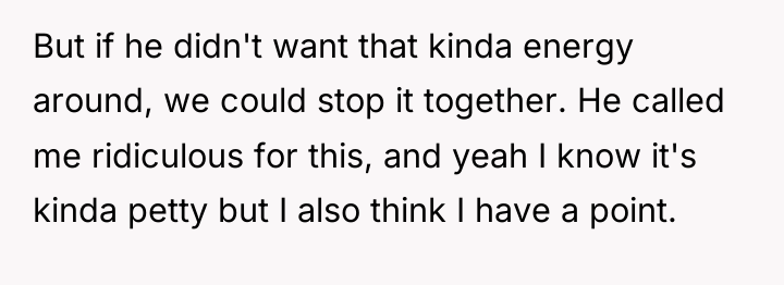 But if he didn't want that kinda energy around, we...