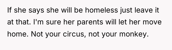 If she says she will be homeless just leave it...