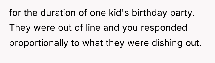 for the duration of one kid's birthday party. They were...