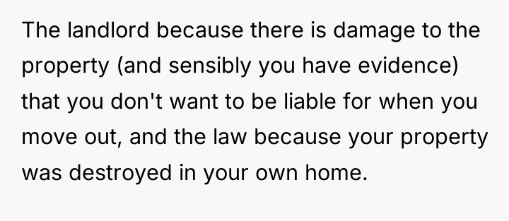 The landlord because there is damage to the property (and...