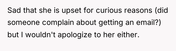 Sad that she is upset for curious reasons (did someone...