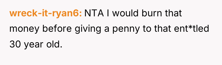 wreck-it-ryan6 NTA I would burn that money before giving a...