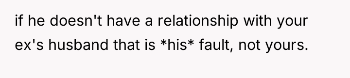 if he doesn't have a relationship with your ex's husband...