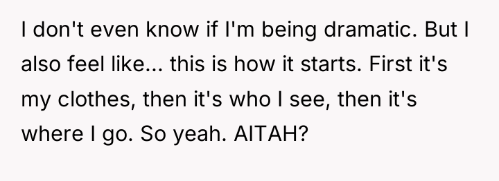 I don't even know if I'm being dramatic. But I...
