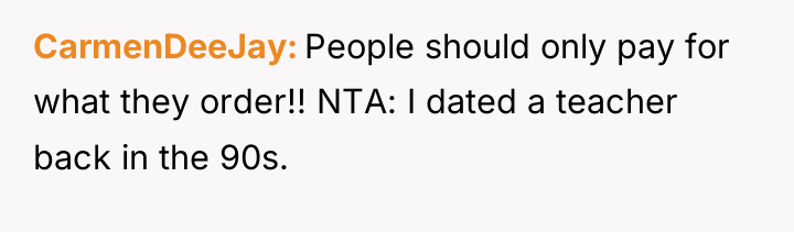 CarmenDeeJay People should only pay for what they order!! NTA:...