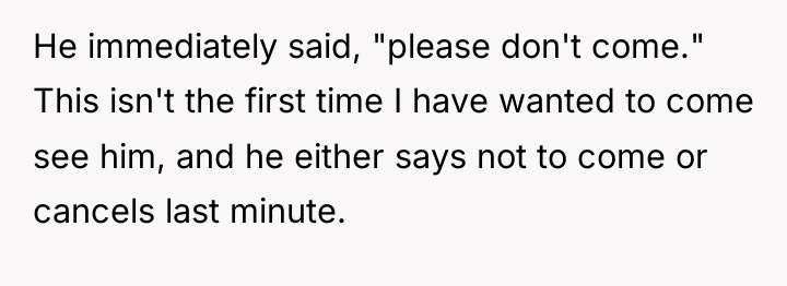 He immediately said, "please don't come." This isn't the first...