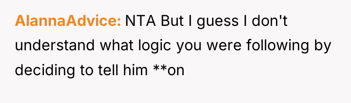 AlannaAdvice NTA But I guess I don't understand what logic...