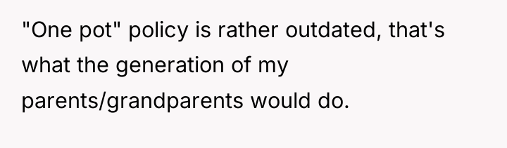 "One pot" policy is rather outdated, that's what the generation...