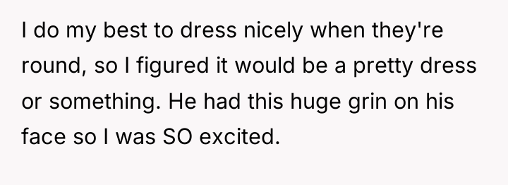 I do my best to dress nicely when they're round,...
