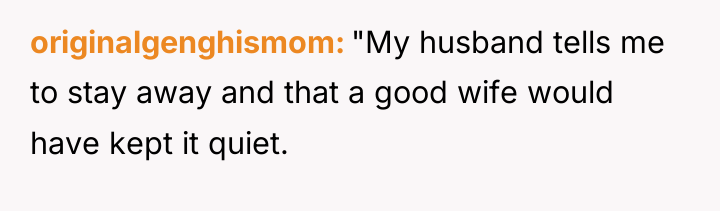 originalgenghismom "My husband tells me to stay away and that...