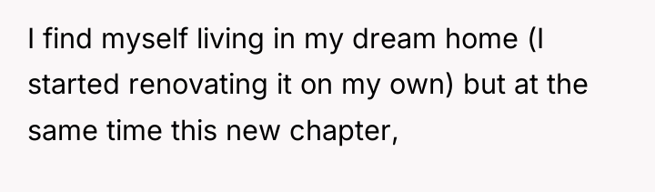I find myself living in my dream home (I started...