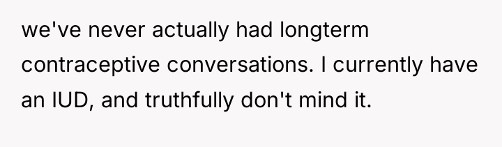 we've never actually had longterm contraceptive conversations. I currently have...
