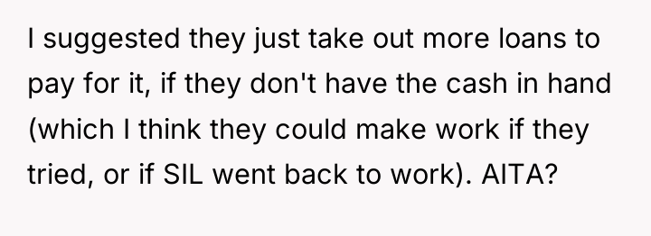 I suggested they just take out more loans to pay...