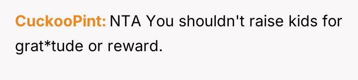 CuckooPint NTA You shouldn't raise kids for grat*tude or reward.