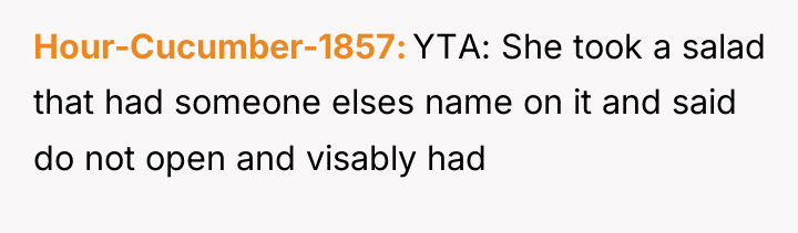 Hour-Cucumber-1857 YTA: She took a salad that had someone elses...