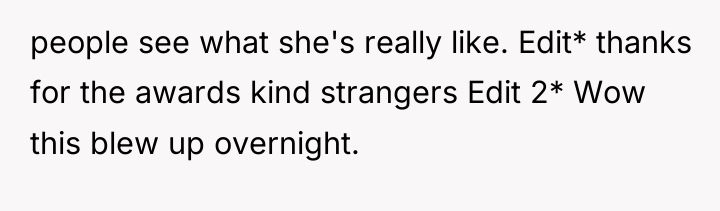 people see what she's really like. Edit* thanks for the...