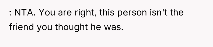 : NTA. You are right, this person isn't the friend...