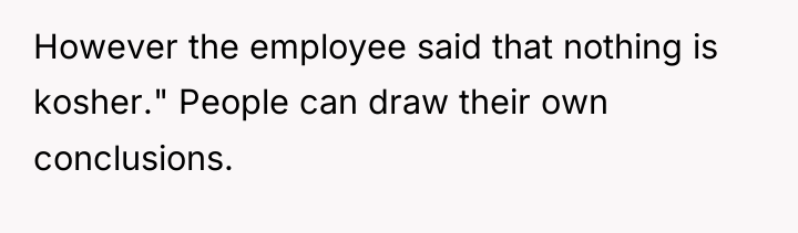 However the employee said that nothing is kosher." People can...