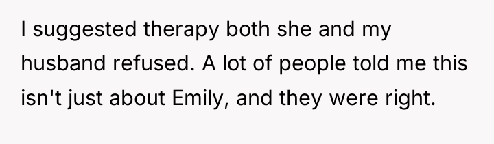 I suggested therapy both she and my husband refused. A...