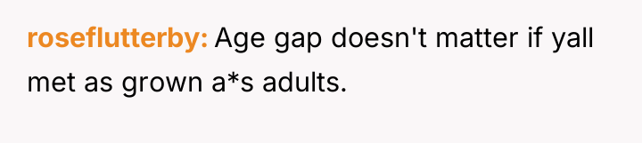 roseflutterby Age gap doesn't matter if yall met as grown...