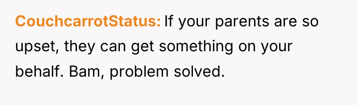 CouchcarrotStatus If your parents are so upset, they can get...