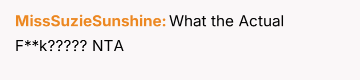 MissSuzieSunshine What the Actual F**k????? NTA
