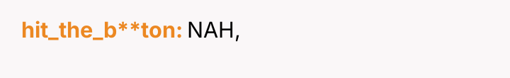 hit_the_b**ton NAH,