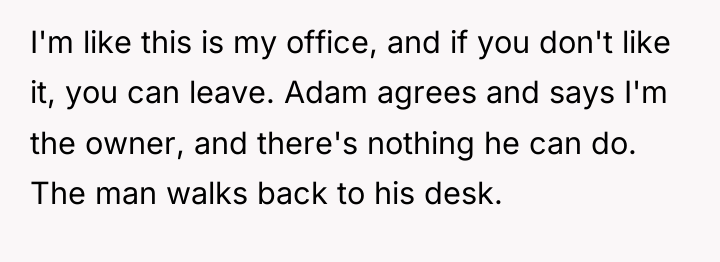 I'm like this is my office, and if you don't...