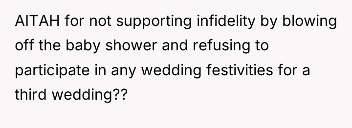 AITAH for not supporting infidelity by blowing off the baby...