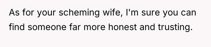 As for your scheming wife, I'm sure you can find...