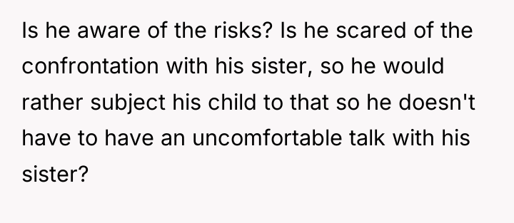 Is he aware of the risks? Is he scared of...