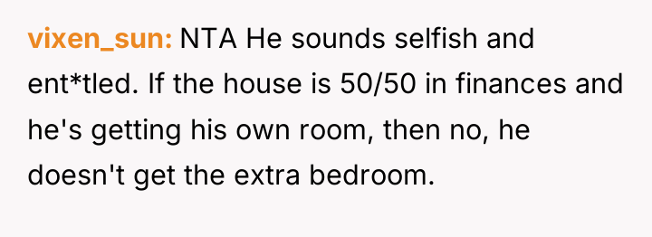 vixen_sun NTA He sounds selfish and ent*tled. If the house...