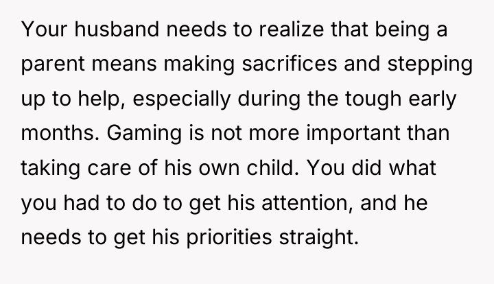 Your husband needs to realize that being a parent means...