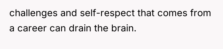 challenges and self-respect that comes from a career can drain...
