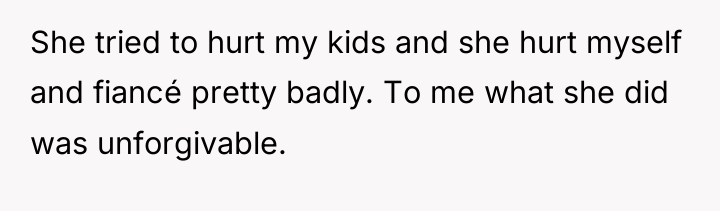 She tried to hurt my kids and she hurt myself...
