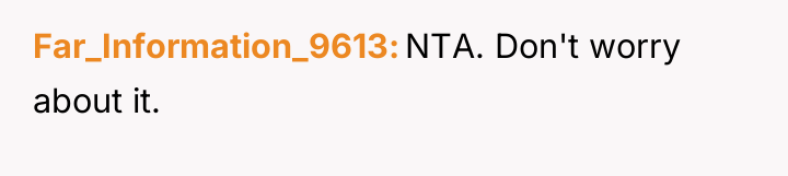 Far_Information_9613 NTA. Don't worry about it.