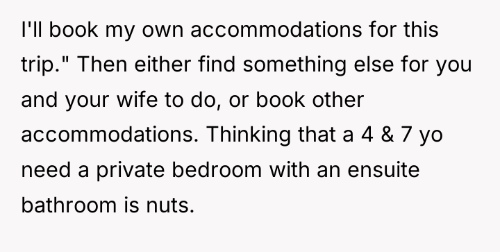 I'll book my own accommodations for this trip." Then either...