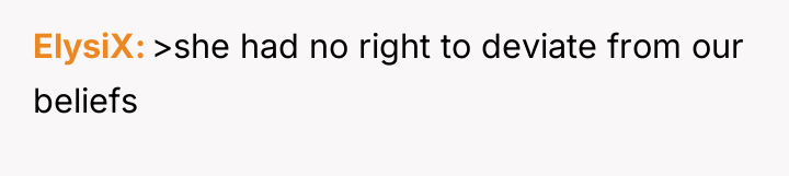 ElysiX >she had no right to deviate from our beliefs