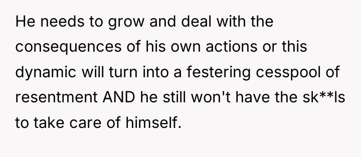 He needs to grow and deal with the consequences of...