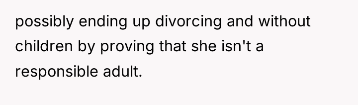 possibly ending up divorcing and without children by proving that...