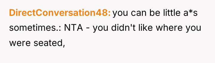 DirectConversation48 you can be little a*s sometimes.: NTA - you...