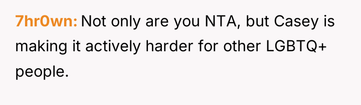 7hr0wn Not only are you NTA, but Casey is making...