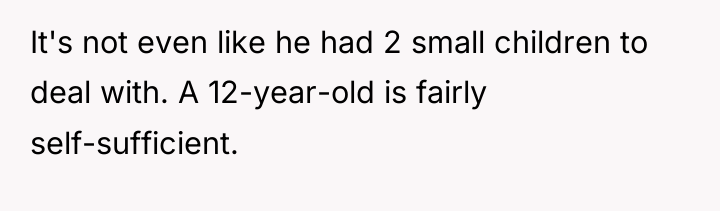 It's not even like he had 2 small children to...