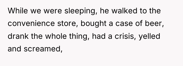 While we were sleeping, he walked to the convenience store,...