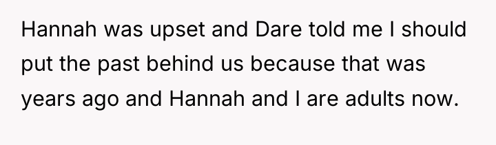 Hannah was upset and Dare told me I should put...