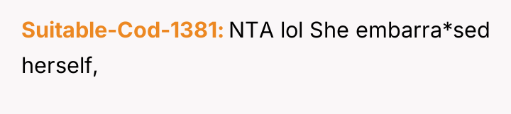 Suitable-Cod-1381 NTA lol She embarra*sed herself,