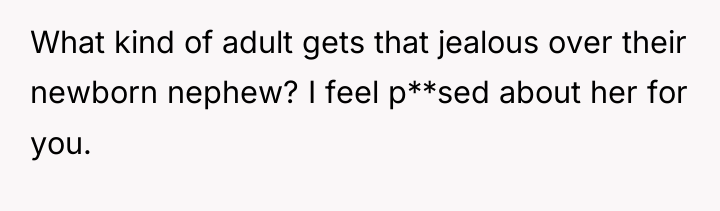 What kind of adult gets that jealous over their newborn...