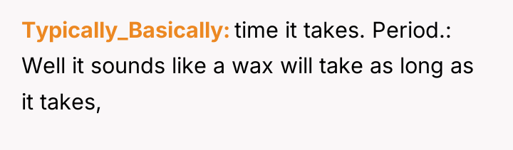 Typically_Basically time it takes. Period.: Well it sounds like a...