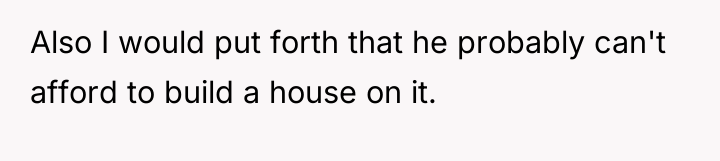 Also I would put forth that he probably can't afford...
